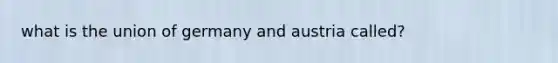 what is the union of germany and austria called?