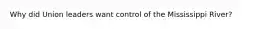 Why did Union leaders want control of the Mississippi River?