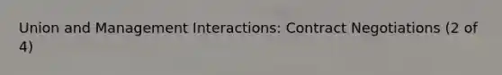 Union and Management Interactions: Contract Negotiations (2 of 4)