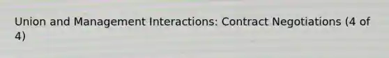 Union and Management Interactions: Contract Negotiations (4 of 4)