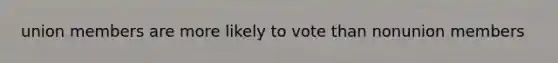 union members are more likely to vote than nonunion members