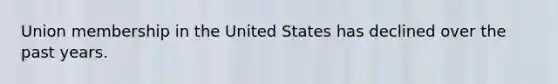 Union membership in the United States has declined over the past years.