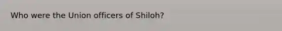 Who were the Union officers of Shiloh?