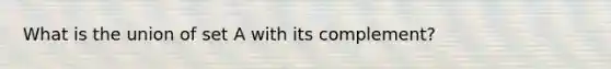 What is the union of set A with its complement?