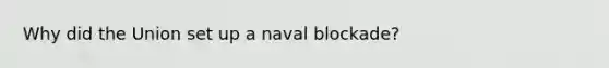 Why did the Union set up a naval blockade?