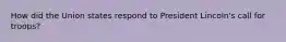 How did the Union states respond to President Lincoln's call for troops?