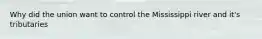 Why did the union want to control the Mississippi river and it's tributaries
