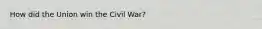 How did the Union win the Civil War?