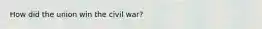 How did the union win the civil war?