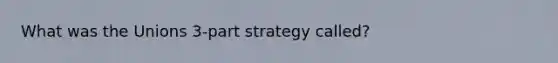 What was the Unions 3-part strategy called?