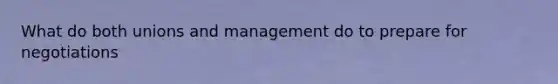 What do both unions and management do to prepare for negotiations