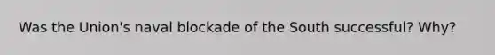 Was the Union's naval blockade of the South successful? Why?