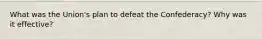 What was the Union's plan to defeat the Confederacy? Why was it effective?