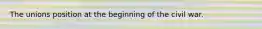 The unions position at the beginning of the civil war.