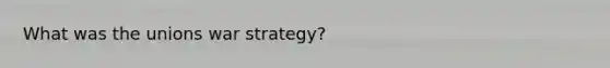 What was the unions war strategy?