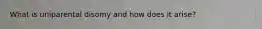 What is uniparental disomy and how does it arise?