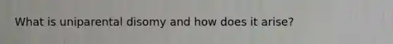 What is uniparental disomy and how does it arise?