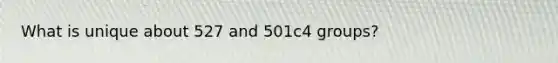 What is unique about 527 and 501c4 groups?