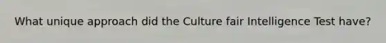 What unique approach did the Culture fair Intelligence Test have?