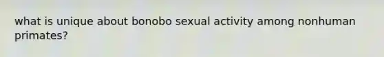 what is unique about bonobo sexual activity among nonhuman primates?