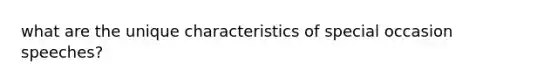 what are the unique characteristics of special occasion speeches?