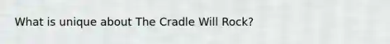 What is unique about The Cradle Will Rock?