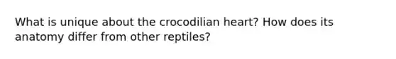 What is unique about the crocodilian heart? How does its anatomy differ from other reptiles?