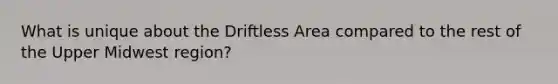 What is unique about the Driftless Area compared to the rest of the Upper Midwest region?