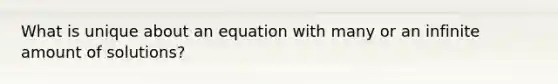 What is unique about an equation with many or an infinite amount of solutions?