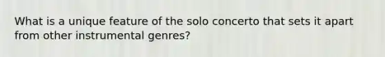 What is a unique feature of the solo concerto that sets it apart from other instrumental genres?