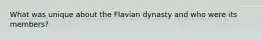 What was unique about the Flavian dynasty and who were its members?