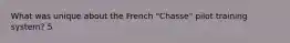What was unique about the French "Chasse" pilot training system? 5