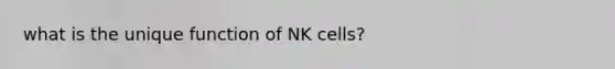 what is the unique function of NK cells?