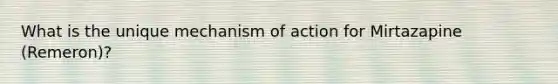 What is the unique mechanism of action for Mirtazapine (Remeron)?