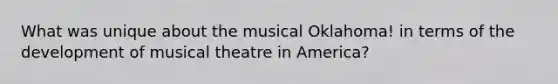 What was unique about the musical Oklahoma! in terms of the development of musical theatre in America?