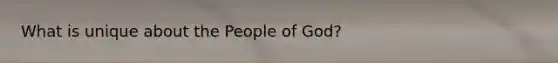 What is unique about the People of God?