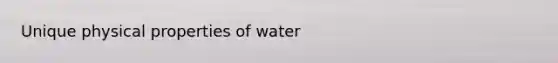 Unique physical properties of water