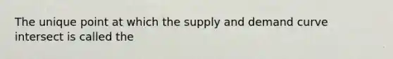 The unique point at which the supply and demand curve intersect is called the