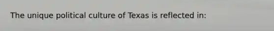 The unique political culture of Texas is reflected in: