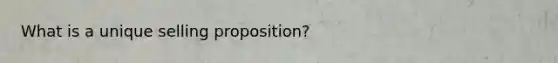 What is a unique selling proposition?