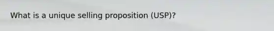 What is a unique selling proposition (USP)?