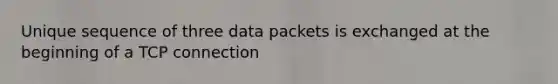 Unique sequence of three data packets is exchanged at the beginning of a TCP connection