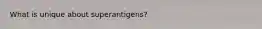 What is unique about superantigens?