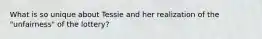 What is so unique about Tessie and her realization of the "unfairness" of the lottery?