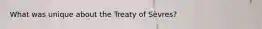 What was unique about the Treaty of Sèvres?