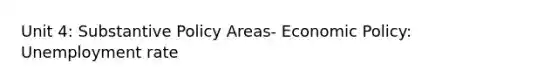 Unit 4: Substantive Policy Areas- Economic Policy: Unemployment rate