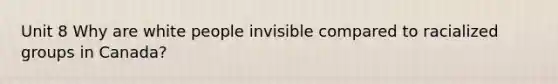 Unit 8 Why are white people invisible compared to racialized groups in Canada?