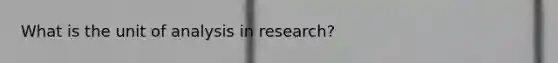 What is the unit of analysis in research?