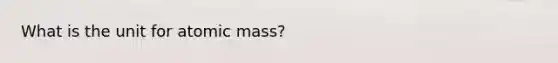 What is the unit for atomic mass?