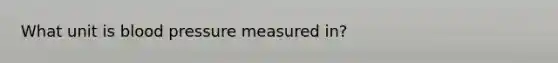 What unit is blood pressure measured in?